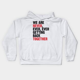 We Are Never Getting Back Together. Like Ever. v3 Kids Hoodie